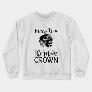 Messy Bun The Mom Crown Hair In My Life Mom Wife Crewneck Sweatshirt